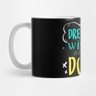 Dream IT Wish It and Do It Mug